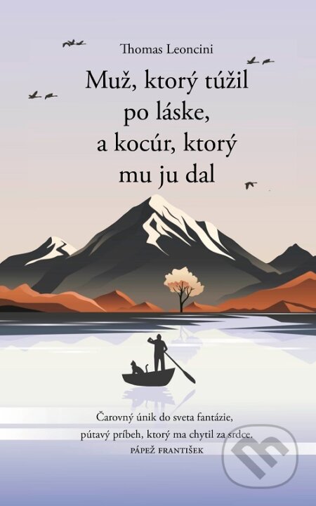 E-kniha: Muž, ktorý túžil po láske, a kocúr, ktorý mu ju dal (Thomas Leoncini). Slovenský spisovateľ, 2024 E-kniha: Muž, ktorý túžil po láske, a kocúr, ktorý mu ju dal (Thomas Leoncini). Slovenský spisovateľ, 2024