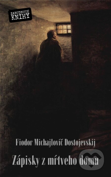 E-kniha: Zápisky z mŕtveho domu (Fiodor Michajlovič Dostojevskij). Zabudnuté knihy, 2024 E-kniha: Zápisky z mŕtveho domu (Fiodor Michajlovič Dostojevskij). Zabudnuté knihy, 2024