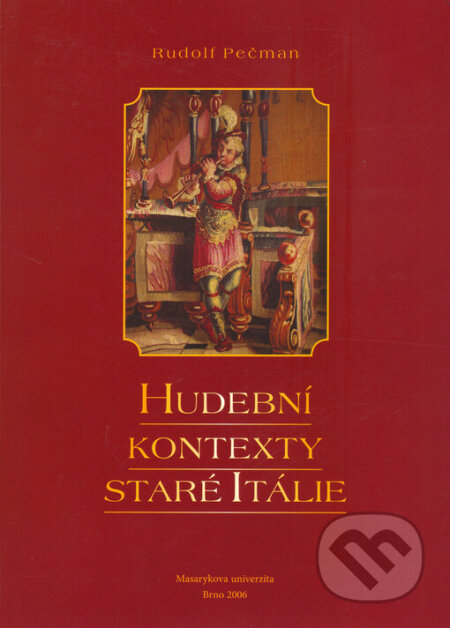 Kniha: Hudební kontexty staré Itálie (Rudolf Pečman). Muni Press, 2006 Kniha: Hudební kontexty staré Itálie (Rudolf Pečman). Muni Press, 2006