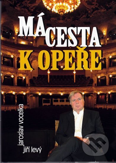 Kniha: Má cesta k opeře (Jaroslav Vocelka a Jiří Levý). Bondy, 2010 Kniha: Má cesta k opeře (Jaroslav Vocelka a Jiří Levý). Bondy, 2010