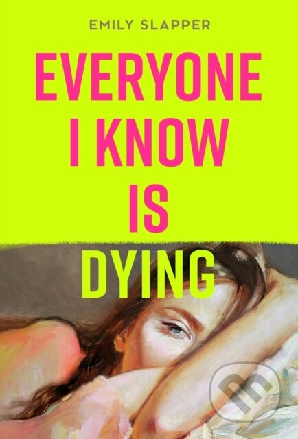 Kniha: Everyone I Know is Dying (Emily Slapper). HarperCollins, 2024 Kniha: Everyone I Know is Dying (Emily Slapper). HarperCollins, 2024