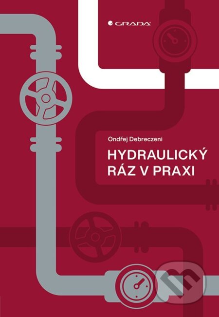 E-kniha: Hydraulický ráz v praxi (Ondřej Debreczeni). Grada, 2024 E-kniha: Hydraulický ráz v praxi (Ondřej Debreczeni). Grada, 2024