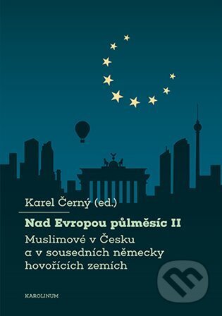 Kniha: Nad Evropou půlměsíc II. (Karel Černý). Karolinum, 2024 Kniha: Nad Evropou půlměsíc II. (Karel Černý). Karolinum, 2024
