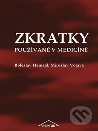 Kniha: Zkratky používané v medicíně (Boleslav Hemzal). Neptun, 2005 Kniha: Zkratky používané v medicíně (Boleslav Hemzal). Neptun, 2005