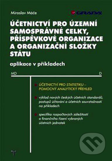Kniha: Účetnictví pro územní samosprávné celky, příspěvkové organizace a organizační složky státu (Miroslav Máče). Grada, 2012 Kniha: Účetnictví pro územní samosprávné celky, příspěvkové organizace a organizační složky státu (Miroslav Máče). Grada, 2012
