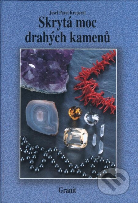 Kniha: Skrytá moc drahých kamenů (Pavel Josef Kreperát). Granit, 2004 Kniha: Skrytá moc drahých kamenů (Pavel Josef Kreperát). Granit, 2004