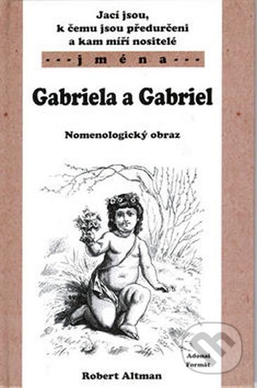 Kniha: Gabriela a Gabriel - Nomenologický obraz (Robert Altman). Formát, 2003 Kniha: Gabriela a Gabriel - Nomenologický obraz (Robert Altman). Formát, 2003