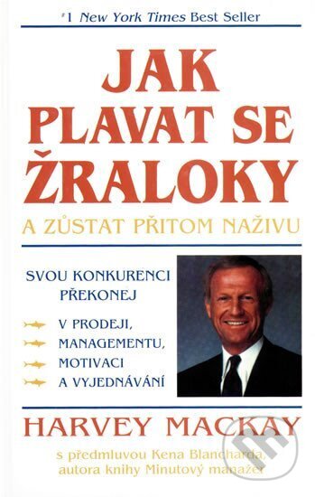 Kniha: Jak plavat se žraloky (Harvey Mackay). Pragma, 2002 Kniha: Jak plavat se žraloky (Harvey Mackay). Pragma, 2002