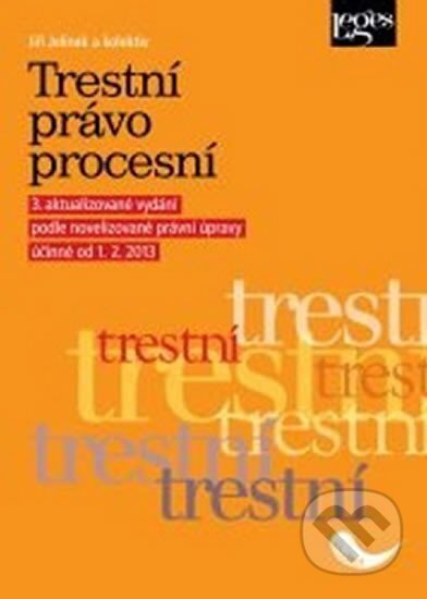 Kniha: Trestní právo procesní (Jiří Jelínek). Leges, 2013 Kniha: Trestní právo procesní (Jiří Jelínek). Leges, 2013