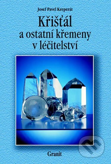 Kniha: Křišťál a ostatní křemeny v léčitelství (Josef Pavel Kreperát). Strom života, 2002 Kniha: Křišťál a ostatní křemeny v léčitelství (Josef Pavel Kreperát). Strom života, 2002
