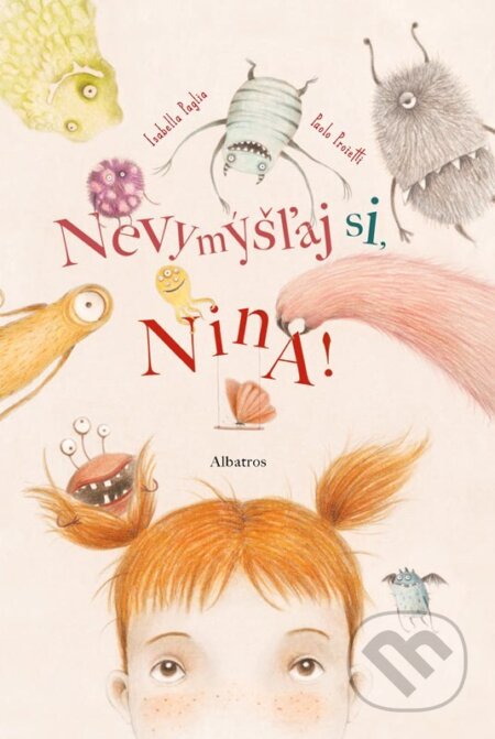 Kniha: Nevymýšľaj si, Nina! (Isabella Paglia a Paolo Proietti). Albatros SK, 2024 Kniha: Nevymýšľaj si, Nina! (Isabella Paglia a Paolo Proietti). Albatros SK, 2024