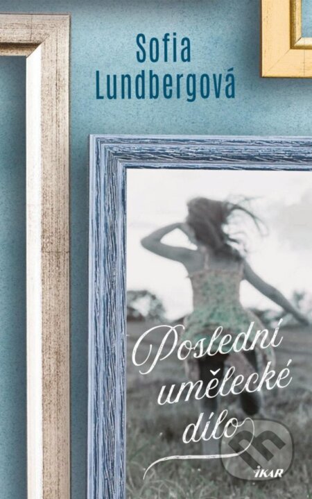 Kniha: Poslední umělecké dílo (Sofia Lundberg). Ikar CZ, 2025 Kniha: Poslední umělecké dílo (Sofia Lundberg). Ikar CZ, 2025