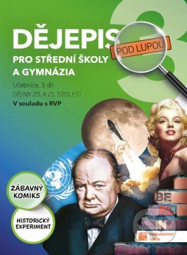 Kniha: Dějepis pod lupou 3 pro SŠ a gymnázia – učebnice (Taktik). Taktik, 2024 Kniha: Dějepis pod lupou 3 pro SŠ a gymnázia – učebnice (Taktik). Taktik, 2024