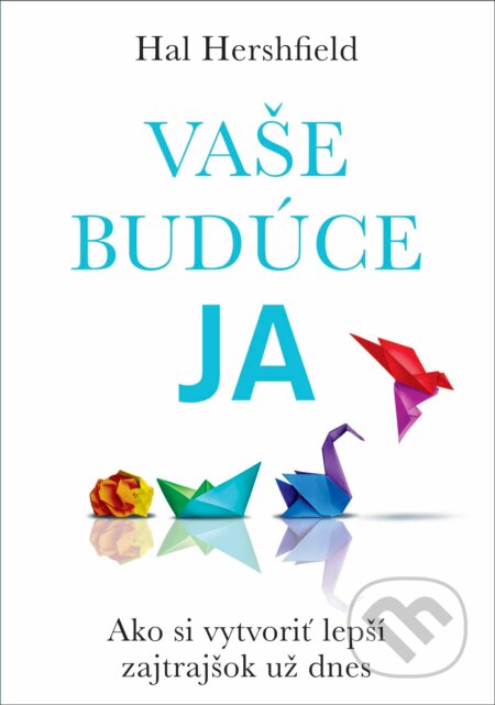 Kniha: Vaše budúce Ja (Hal Hershfield). Eastone Books, 2024 Kniha: Vaše budúce Ja (Hal Hershfield). Eastone Books, 2024