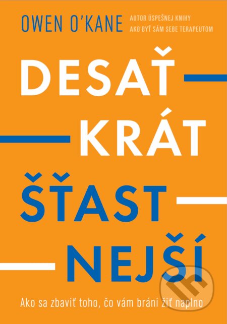 Kniha: Desaťkrát šťastnejší (Owen O'Kane). Ultimo Press, 2024 Kniha: Desaťkrát šťastnejší (Owen O'Kane). Ultimo Press, 2024