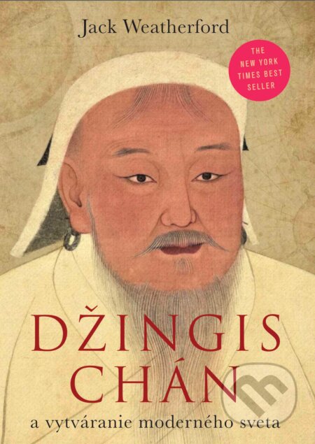 Kniha: Džingischán a vytváranie moderného sveta (Jack Weatherford). Eastone Books, 2024 Kniha: Džingischán a vytváranie moderného sveta (Jack Weatherford). Eastone Books, 2024