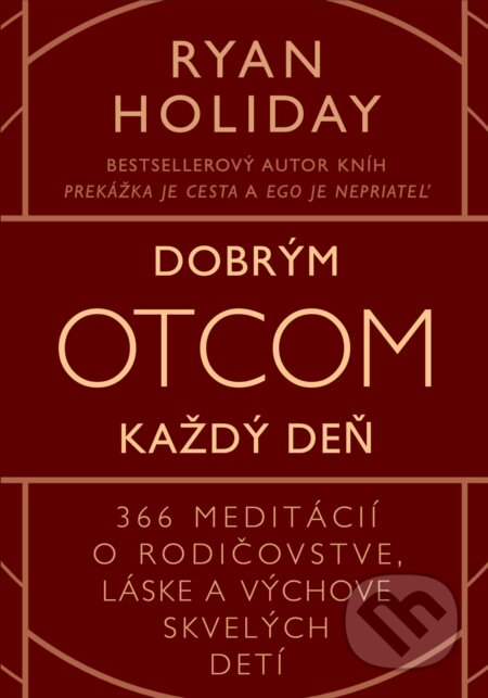Kniha: Dobrým otcom každý deň (Ryan Holiday). Eastone Books, 2024 Kniha: Dobrým otcom každý deň (Ryan Holiday). Eastone Books, 2024