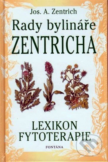 Kniha: Rady bylináře Zentricha (Josef A. Zentrich). Fontána, 2004 Kniha: Rady bylináře Zentricha (Josef A. Zentrich). Fontána, 2004