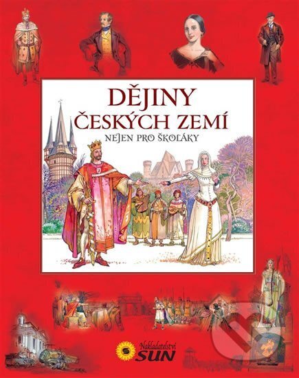 Kniha: Dějiny českých zemí nejen pro školáky (SUN). SUN, 2014 Kniha: Dějiny českých zemí nejen pro školáky (SUN). SUN, 2014
