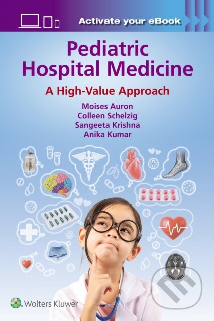 Kniha: Pediatric Hospital Medicine (Anika Kumar, Colleen Schelzig, Moises Auron a Sangeeta Krishna). Wolters Kluwer Health, 2024 Kniha: Pediatric Hospital Medicine (Anika Kumar, Colleen Schelzig, Moises Auron a Sangeeta Krishna). Wolters Kluwer Health, 2024