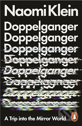 Kniha: Doppelganger (Naomi Klein). Penguin Books, 2024 Kniha: Doppelganger (Naomi Klein). Penguin Books, 2024