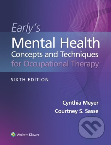 Kniha: Early's Mental Health Concepts and Techniques in Occupational Therapy (Courtney S. Sasse a Cynthia Meyer). Wolters Kluwer Health, 2024 Kniha: Early's Mental Health Concepts and Techniques in Occupational Therapy (Courtney S. Sasse a Cynthia Meyer). Wolters Kluwer Health, 2024