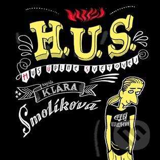 Audiokniha: H. U. S. (Hus úplně světovej) (Klára Smolíková). Tympanum, 2024 Audiokniha: H. U. S. (Hus úplně světovej) (Klára Smolíková). Tympanum, 2024