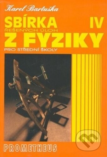 Kniha: Sbírka řešených úloh z fyziky pro střední školy IV. (Karel Bartuška). Spoločnosť Prometheus, 2024 Kniha: Sbírka řešených úloh z fyziky pro střední školy IV. (Karel Bartuška). Spoločnosť Prometheus, 2024
