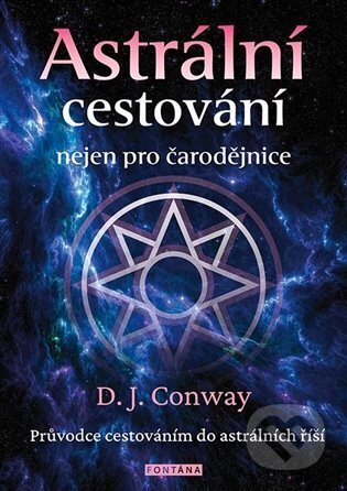 Kniha: Astrální cestování nejen pro čarodějnice (D. J. Conway). Fontána, 2024 Kniha: Astrální cestování nejen pro čarodějnice (D. J. Conway). Fontána, 2024
