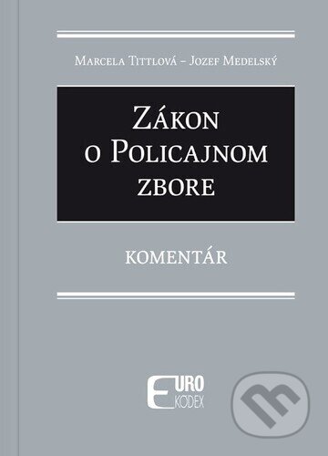 Kniha: Zákon o policajnom zbore (Jozef Medelský a Marcela Tittlová). Eurokódex, 2024 Kniha: Zákon o policajnom zbore (Jozef Medelský a Marcela Tittlová). Eurokódex, 2024