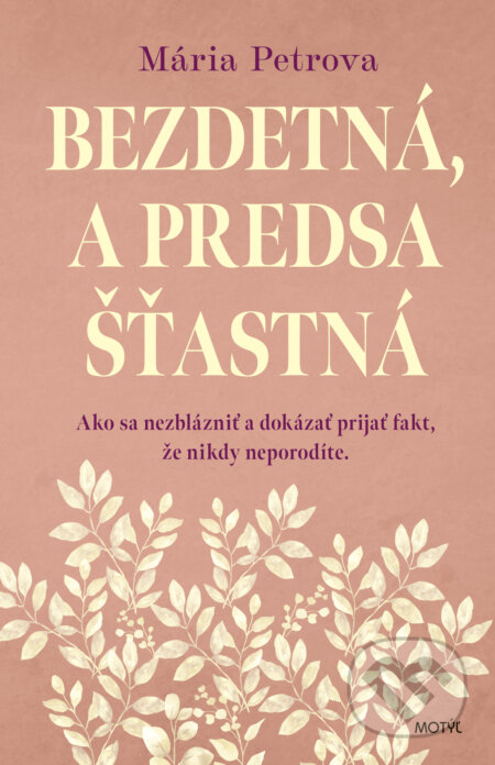 Kniha: Bezdetná, a predsa šťastná (Mária Petrova). Motýľ, 2024 Kniha: Bezdetná, a predsa šťastná (Mária Petrova). Motýľ, 2024