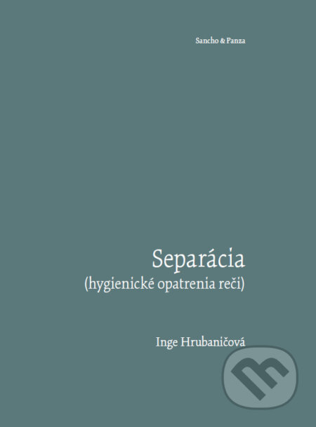 Kniha: Separácia (hygienické opatrenia reči) (Inge Hrubaničová). Svojpomocné umelecké družstvo – SUD/Sancho & Panza, 2024 Kniha: Separácia (hygienické opatrenia reči) (Inge Hrubaničová). Svojpomocné umelecké družstvo – SUD/Sancho & Panza, 2024