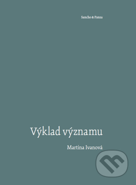 Kniha: Výklad významu (Martina Ivanová). Svojpomocné umelecké družstvo – SUD/Sancho & Panza, 2024 Kniha: Výklad významu (Martina Ivanová). Svojpomocné umelecké družstvo – SUD/Sancho & Panza, 2024