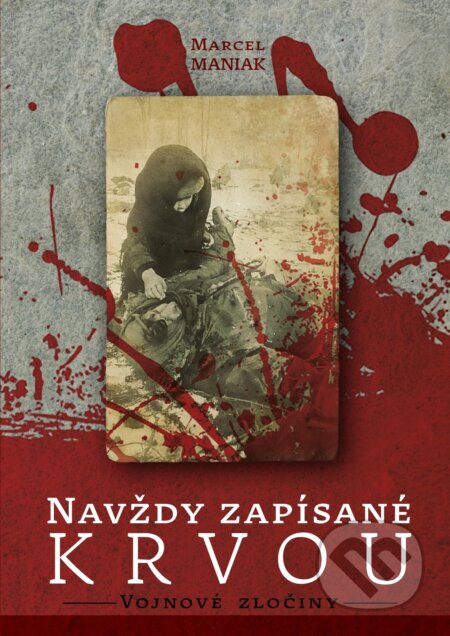Kniha: Navždy zapísané krvou: Vojnové zločiny (Marcel Maniak). TabitaArt, 2024 Kniha: Navždy zapísané krvou: Vojnové zločiny (Marcel Maniak). TabitaArt, 2024