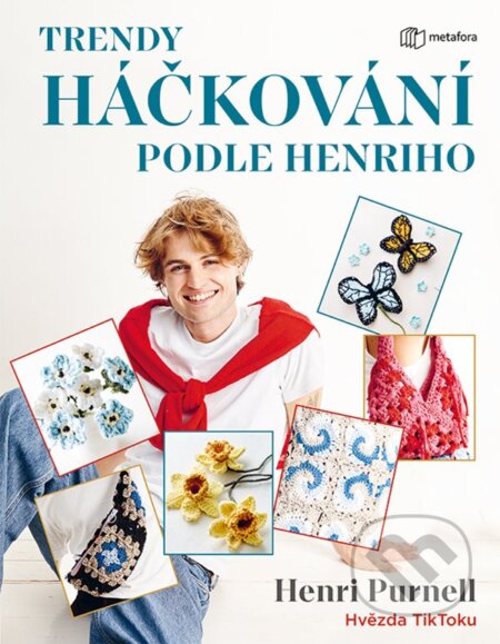 Kniha: Trendy háčkování podle Henriho (Henri Purnell). Metafora, 2024 Kniha: Trendy háčkování podle Henriho (Henri Purnell). Metafora, 2024