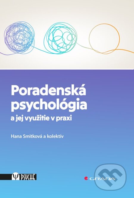 Kniha: Poradenská psychológia a jej využitie v praxi (Hana Smitková a kolektiv). Grada, 2024 Kniha: Poradenská psychológia a jej využitie v praxi (Hana Smitková a kolektiv). Grada, 2024