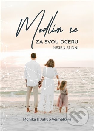 Kniha: Modlím se za svou dceru (Monika Vejmělková). Cesta, 2024 Kniha: Modlím se za svou dceru (Monika Vejmělková). Cesta, 2024