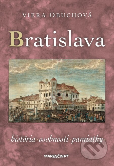 Kniha: Bratislava – história, osobnosti, pamiatky (Viera Obuchová). Marenčin PT, 2025 Kniha: Bratislava – história, osobnosti, pamiatky (Viera Obuchová). Marenčin PT, 2025
