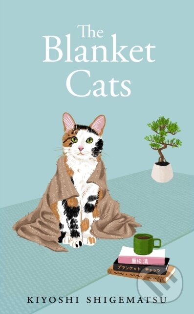 Kniha: The Blanket Cats (Kiyoshi Shigematsu). Quercus, 2024 Kniha: The Blanket Cats (Kiyoshi Shigematsu). Quercus, 2024