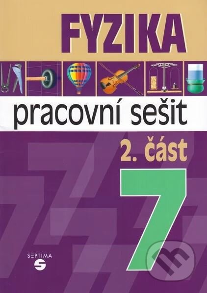 Kniha: Fyzika 7 - 2. část pracovní sešit pro praktické ZŠ (Martin Macháček). Septima, 2024 Kniha: Fyzika 7 - 2. část pracovní sešit pro praktické ZŠ (Martin Macháček). Septima, 2024