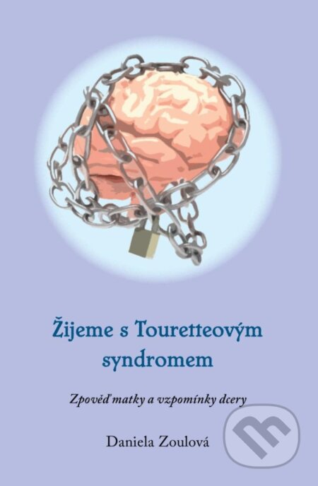 Kniha: Žijeme s Touretteovým syndromem (Daniela Zoulová). Věra Nosková, 2024 Kniha: Žijeme s Touretteovým syndromem (Daniela Zoulová). Věra Nosková, 2024