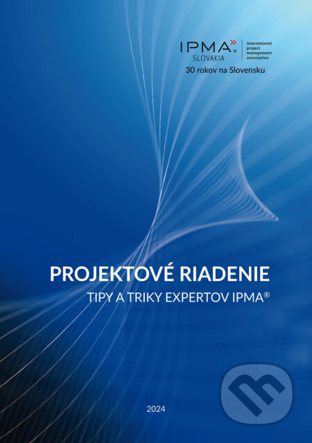 Kniha: Projektové riadenie (Petr Všetečka a kolektív). IPMA, 2024 Kniha: Projektové riadenie (Petr Všetečka a kolektív). IPMA, 2024