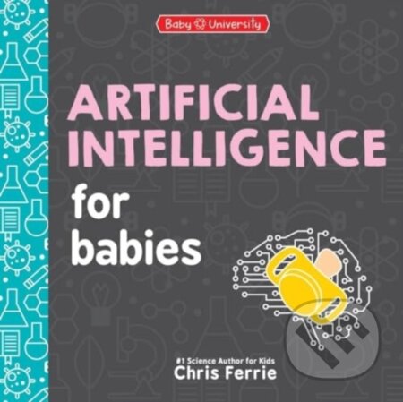 Kniha: Artificial Intelligence for Babies (Chris Ferrie). Sourcebooks, 2024 Kniha: Artificial Intelligence for Babies (Chris Ferrie). Sourcebooks, 2024