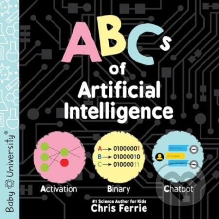 Kniha: ABCs of Artificial Intelligence (Chris Ferrie). Sourcebooks, 2024 Kniha: ABCs of Artificial Intelligence (Chris Ferrie). Sourcebooks, 2024