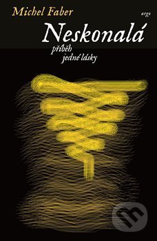 Kniha: Neskonalá, příběh jedné lásky (Michel Faber). Argo, 2017 Kniha: Neskonalá, příběh jedné lásky (Michel Faber). Argo, 2017