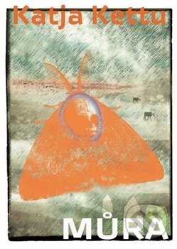Kniha: Můra (Katja Kettu). Argo, 2017 Kniha: Můra (Katja Kettu). Argo, 2017