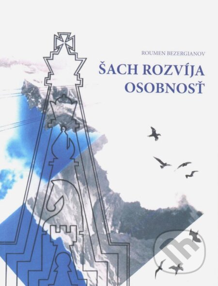 Kniha: Šach rozvíja osobnosť (Roumen Bezergianov). Solen, 2016 Kniha: Šach rozvíja osobnosť (Roumen Bezergianov). Solen, 2016