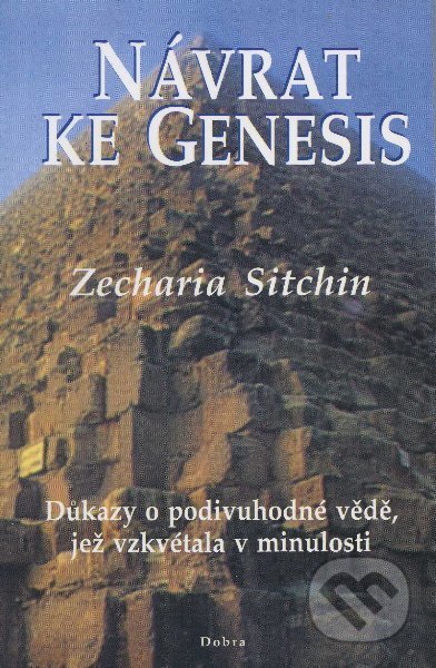Kniha: Návrat ke Genesis (Zecharia Sitchin). Daniela Bednářová, 2001 Kniha: Návrat ke Genesis (Zecharia Sitchin). Daniela Bednářová, 2001