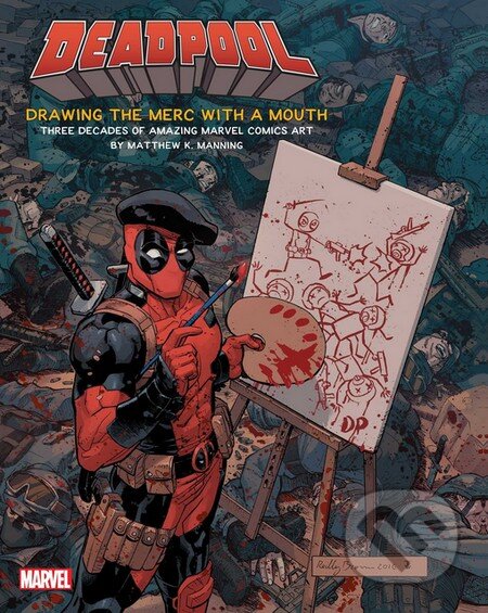 Kniha: Deadpool: Drawing the Merc with a Mouth (Matthew K. Manning). Marvel, 2016 Kniha: Deadpool: Drawing the Merc with a Mouth (Matthew K. Manning). Marvel, 2016