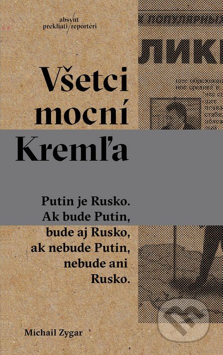 Kniha: Všetci mocní Kremľa (Michail Zygar). Absynt, 2016 Kniha: Všetci mocní Kremľa (Michail Zygar). Absynt, 2016
